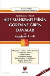 Açıklamalı ve İçtihatlı Aile Mahkemelerinin Görevine Giren Davalar ve Yargılama Usulü