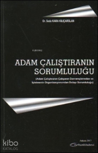 Adam Çalıştıranın Sorumluluğu;Adam Çalıştıranın Çalışanın Davranışlarından ve İşletmenin Organizasyonundan Dolayı Sorumluluğu