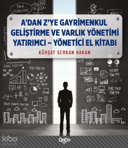 A'dan Z'ye Gayrimenkul Geliştirme ve Varlık Yönetimi ;Yatırımcı - Yönetici El Kitabı