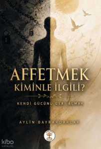 Affetmek Kiminle İlgili?