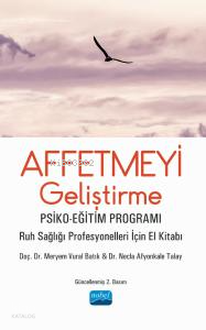Affetmeyi Geliştirme Psiko - Eğitim Programı - Ruh Sağlığı Profesyonelleri İçin El Kitabı