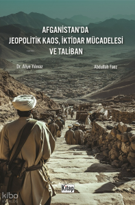 Afganistan'da Jeopolitik Kaos, İktidar Mücadelesi ve Taliban