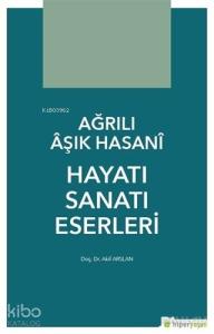 Ağrılı Aşık Hasani Hayatı Sanatı Eserleri