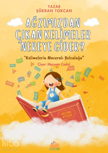 Ağzımızdan Çıkan Kelimeler Nereye Gider ?;"Kelimelerin Maceralı Yolculuğu"