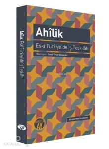 Ahîlik - Eski Türkiye'de İş Teşkilâtı