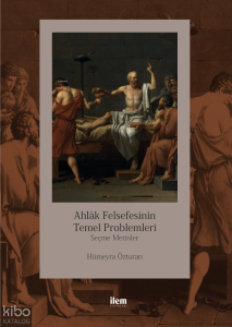 Ahlak Felsefesinin Temel Problemleri; Seçme Metinler