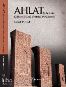 Ahlat Şehri’nin Kültürel Miras Turizmi Potansiyeli