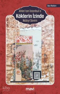 Ahlat’tan İstanbul’a Köklerin İzinde (Gezi Notları)