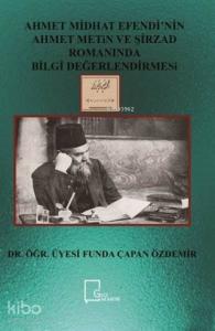 Ahmet Midhat Efendi'nin Ahmet Metin ve Şirzad Romanında Bilgi Değerlendirmesi