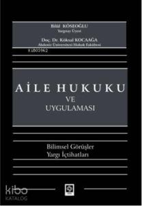 Aile Hukuku ve Uygulaması; Bilimsel Görüşler Yargı İçtihatları