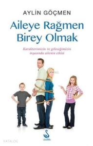 Aileye Rağmen Birey Olmak; Karakterimizin ve Geleceğimizin İnşasında Ailenin Etkisi