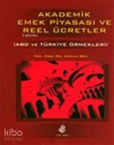 Akademik Emek Piyasası ve Reel Ücretler; (ABD ve Türkiye Örnekleri)
