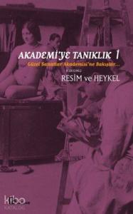 Akademi'ye Tanıklık 1; Güzel Sanatlar Akademisi'ne Bakışlar
