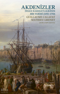 Akdenizler;İnsan Hareketliliğinin Bir Tarihi (1492-1750)