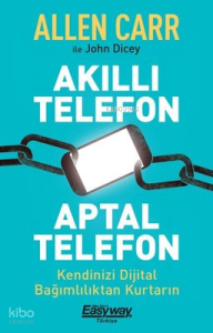 Akıllı Telefon Aptal Telefon - Kendinizi Dijital Bağımlılıktan Kurtarın