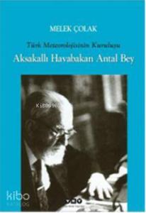 Aksakallı Havabakan Antal Bey; Türk Meteorolojisinin Kuruluşu