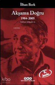 Akşama Doğru 1984-2005; Toplu Şiirler III