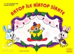 Aktop ile Kirtop Sirkte; Eğitici Öyküler, 4 - 7 Yaş