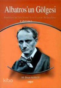 Albatros'un Gölgesi; Baudelaıre´nin Türk Şiirine Tesiri Üzerine Bir İncemele