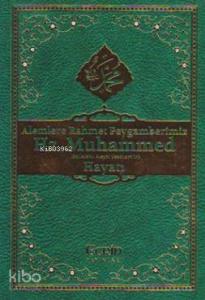 Alemlere Rahmet Peygamberimiz Hz. Muhammed (SAV) 'in Hayatı