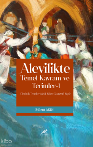 Alevilikte Temel Kavram ve Terimler - 1;Teolojik Temeller-Mitik Köken-Tasavvufi Yapı