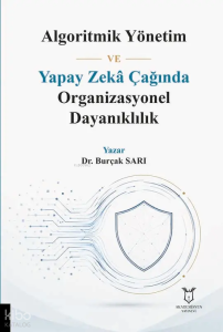 Algoritmik Yönetim ve Yapay Zekâ Çağında Organizasyonel Dayanıklılık