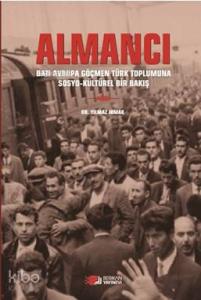 Almancı; Batı Avrupa Göçmen Türk Toplumuna Sosyo - Kültürel Bir Bakış