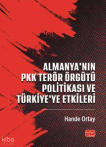 Almanya’nın PKK Terör Örgütü Politikası ve Türkiye'ye Etkileri