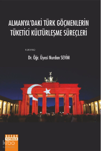 Almanyadaki Türk Göçmenlerin Tüketici Kültürleşme Süreçleri