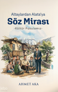 Altaylardan Alata’ya Söz Mirası;Kültür Pusulamız