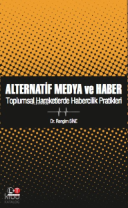 Alternatif Medya ve Haber;Toplumsal Hareketlerde Habercilik Pratikleri