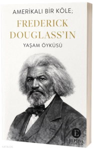 Amerikalı Bir Köle;Frederick Douglass'ın Yaşam Öyküsü