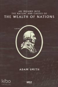 An Inquiry Into the Nature and Causes of the Wealth of Nations