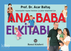 Ana-Baba El Kitabı; Potansiyelini Hayata Yansıtan Çocuklar Yetiştirmek İçin