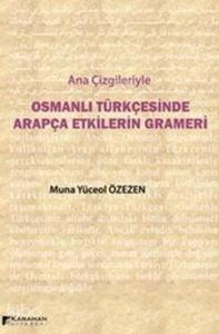 Ana Çizgileriyle Osmanlı Türkçesinde Arapça Etkilerin Grameri