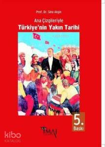 Ana Çizgileriyle Türkiye'nin Yakın Tarihi