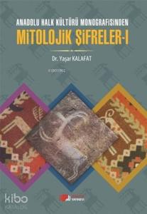 Anadolu Halk Kültürü Monografisinde Mitolojik Şifreler - I