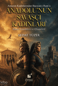 Anadolu’nun Savaşçı Kadınları