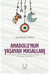 Anadolu’nun Yaşayan Masalları - Abdulkadir Önkol