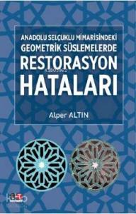 Anadolu Selçuklu Mimarisindeki Geometrik Süslemelerde Restarasyon Hataları