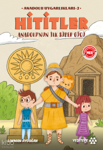 Anadolu Uygarlıkları 2 - Hititler;Anadolu’nun İlk Süper Gücü