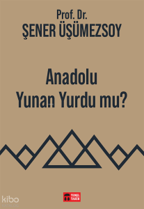 Anadolu Yunan Yurdu mu?