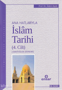 Anahatlarıyla İslam Tarihi 4; Abbasiler Dönemi
