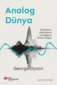 Analog Dünya;İnsanların, Makinelerin ve Doğanın Ortak Yazgısı