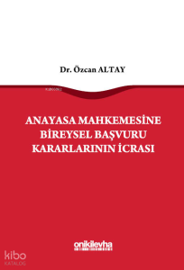 Anayasa Mahkemesine Bireysel Başvuru Kararlarının İcrası (Ciltli)