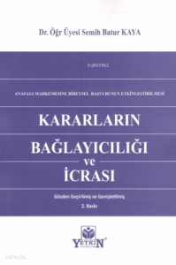 Anayasa Mahkemesine Bireysel Başvurunun Etkileştirilmesi Kararların Bağlayıcılığı ve İcrası