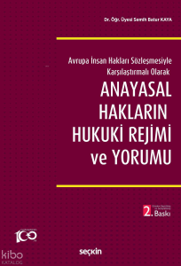 Anayasal Hakların Hukuki Rejimi ve Yorumu;Avrupa İnsan Hakları Sözleşmesiyle Karşılaştırmalı Olarak