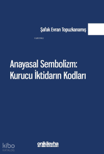 Anayasal Sembolizm: Kurucu İktidarın Kodları