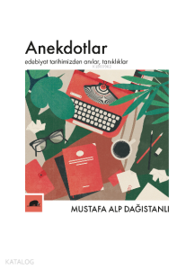 Anekdotlar;Edebiyat Tarihimizden Anılar, Tanıklıklar