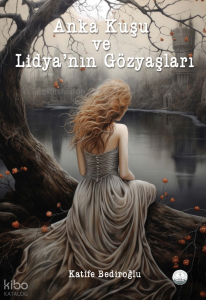 Anka Kuşu ve Lidya’nın Gözyaşları